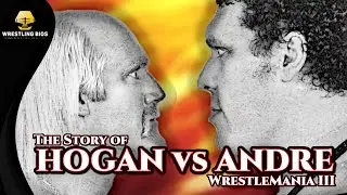 The Story of Hulk Hogan vs Andre The Giant - WrestleMania III