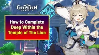 How to Complete Deep Within the Temple of The Lion Genshin Impact