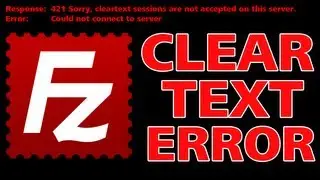 FILEZILLA FIX - Cleartext Sessions Are Not Accepted On This Server - ERROR 421