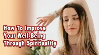 How to Improve Your Well Being through Spirituality?