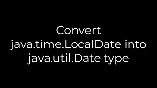 Java :Convert java.time.LocalDate into java.util.Date type(5solution)