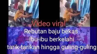 Video viral  Rebutan baju bekas ibu-ibu berkelahi tarik-tarikan hingga guling-guling