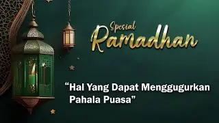 RAMADHAN eps. 7 || HAL YANG DAPAT MENGGUGURKAN PAHALA PUASA | MINGGU 17 MARET 2024