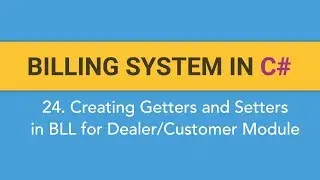 24. How to create BILLING SYSTEM in C#? Creating Getter and Setter in BLL for Dealer/Customer Module