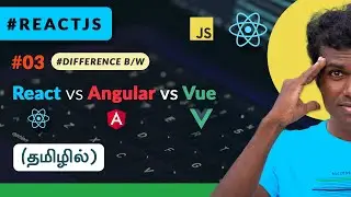 #03 - React vs Angular vs Vue | Core Difference - (தமிழில்) (Tamil) | ReactJS in Tamil