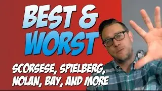 What is the Best & Worst From: Scorsese, Spielberg, Nolan, Bay, and More...