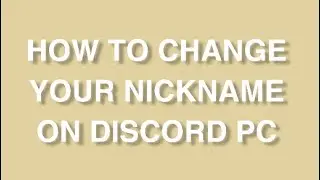 how to change your nickname on discord pc