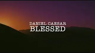 Blessed (Lyrics) - Daniel Caesar