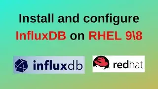 How to install and configure InfluxDB 2.7 on RHEL 9\8 | Install InfluxDB in Linux|2024 updated