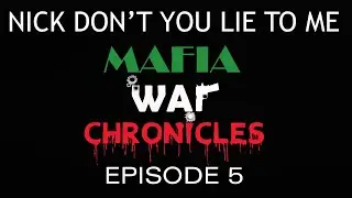 Nick Don't You Lie to Me | Mafia War Chronicles | Episode 5