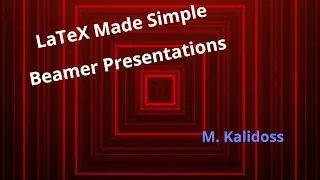 Beamer (Slides or Presentations): LaTeX Made Simple