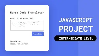 Morse Code Translator | Intermediate Javascript Project