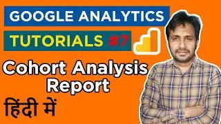 Google Analytics Course & Tutorials | Cohort Analysis Report Part 7 Hindi