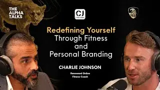 Redefining Yourself Through Fitness and Personal Branding with Charlie Johnson