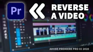 How To Reverse A Video In Adobe Premiere Pro (Play videos BACKWARDS)