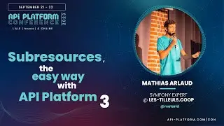 API Platform Conference 2023 - Mathias Arlaud - Subresources, the easy way with API Platform 3