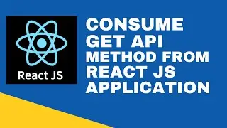 #7 :  Consume Get API Method from React JS Application