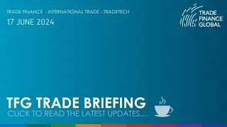 TFG Weekly Trade Briefing, 17th June 2024