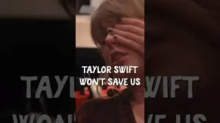 Taylor Swift Won’t Save Us