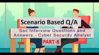 SOC (Cybersecurity) Analyst Scenario Based Questions Answers | SOC Interview Course | Part-8