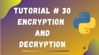 Tutorial #30 || Encryption and Decryption in Python || Python Tutorials for Beginners