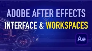 After Effects Interface & Workspaces explained. How to navigate the interface