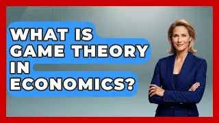 What Is Game Theory In Economics? - The Friendly Statistician