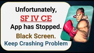 How To Fix Unfortunately, SF IV CE App has stopped | Keeps Crashing Problem in Android