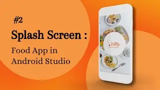 Android Splash Screen in Android Studio | Part 2 - Food App in Android Studio | Coding Tutorials