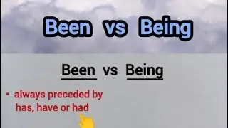 BEEN vs BEING, What's the difference?