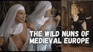 The Wild Nuns of Medieval Europe: Secrets of the UK's Most Infamous Convent