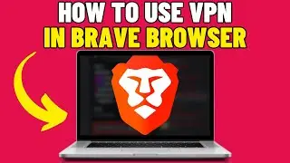 How To Use VPN In Brave Browser (2025)