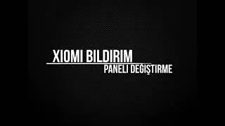 Xiaomi Bildirim Paneli Değiştirme