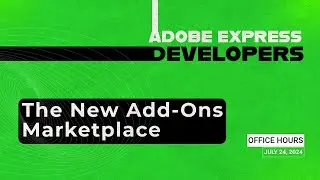 Adobe Express Developer Office Hours: The New Add-ons Marketplace | July 2024