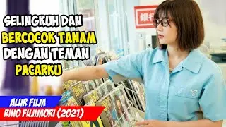 MENIKMATI SERABI LEMPIT TEMAN PACARKU - ALUR FILM JEPANG - JUN STORY