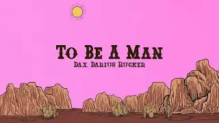 Dax - To Be A Man (Lyrics) ft. Darius Rucker