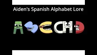 Aiden's Spanish Alphabet Lore Updated.