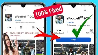 How To Fix eFootball 2024 Not Compatible With Your Device || eFootball 2024 Mobile Not Compatible