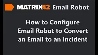 Matrix42 - How to Configure Email Robot to Convert an Email to an Incident