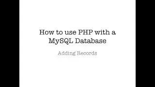 Using PHP to Add Records to a MySQL Database