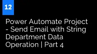 Power Automate Project - Send Email with String Department Data Operation | Part 4