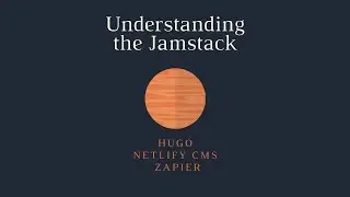 Understanding the Jamstack: How to build a blog with Hugo, Netlify CMS and Zapier