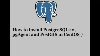 How to install PostgreSQL-12,  pgAgent and PostGIS in CentOS 7