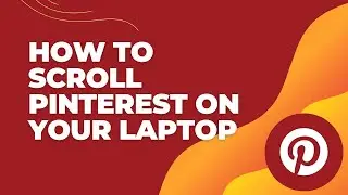 How to Scroll Pinterest on Your Laptop 2024?