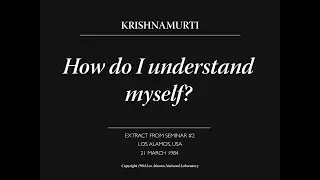 How do I understand myself? | J. Krishnamurti