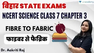 Bihar State Exams | NCERT Science Class 7 Chapter 3 | Fibre To Fabric | Dr. Aakriti Raj |