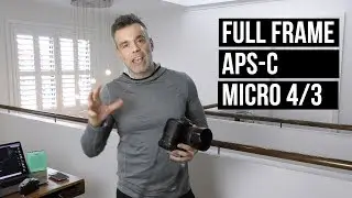 Full Frame, Mirrorless, APSC and Micro Four Thirds- Which One?