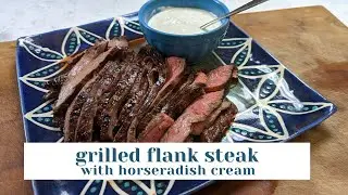 Grilled Flank Steak with Horseradish Cream - Tastes Like the Weekend