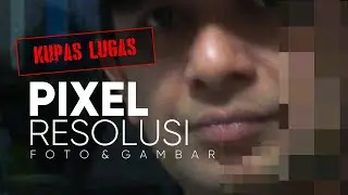 Kupas Lugas Perbedaan Pixel dengan Resolusi Foto (Gambar)