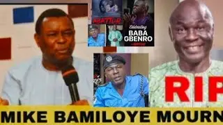 MIKE BAMILOYE MOURNS 😭😭THE PASSAGE OF BABA GBENRO MOSE KOREDE ARE❌❌❌ WITH OTHER MEMBERS